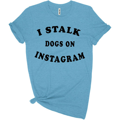 I Stalk Dogs T-Shirt