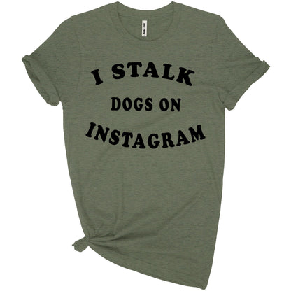 I Stalk Dogs T-Shirt